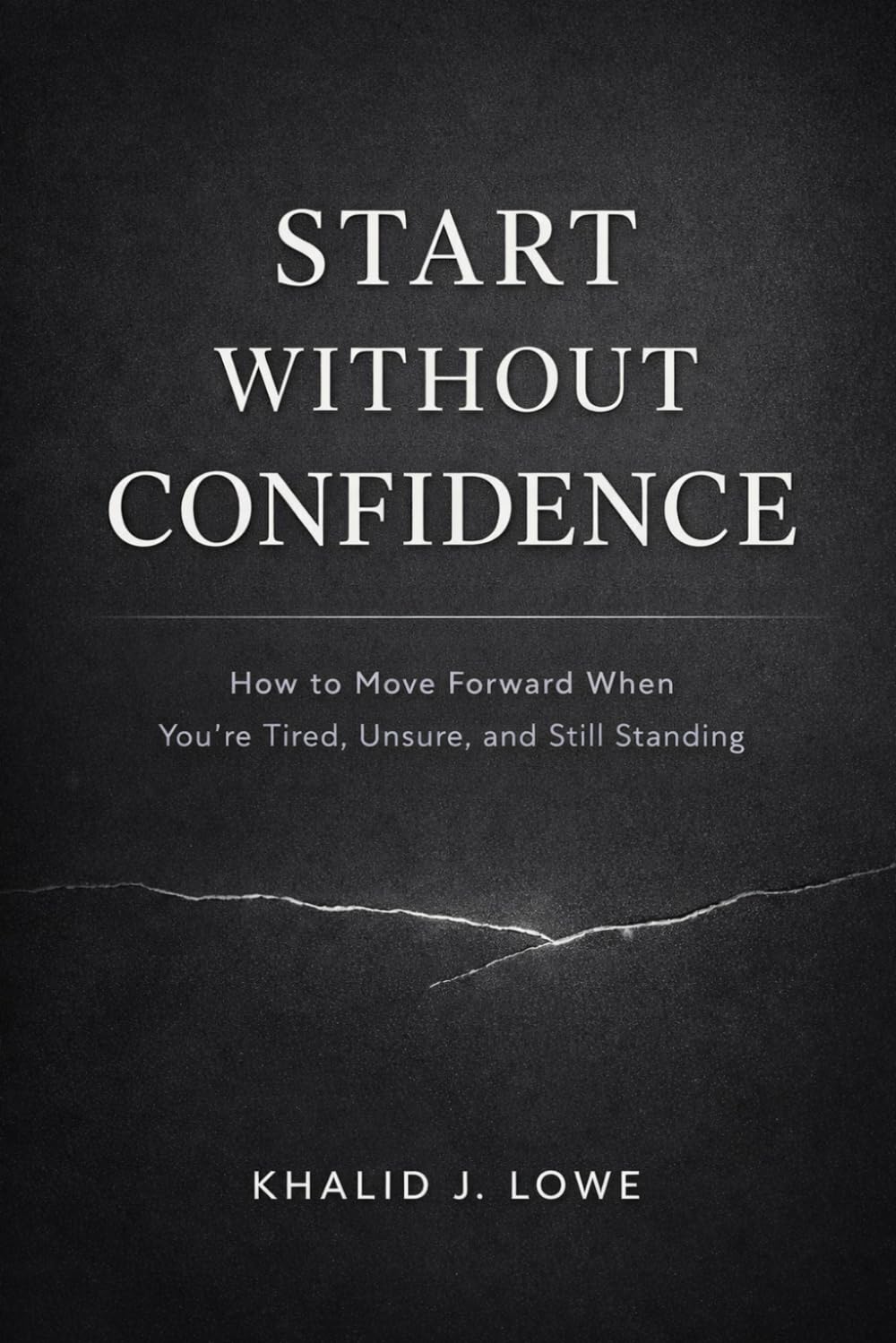 Start Without Confidence: How to Move Forward When You're Tired, Unsure, and Still Standing