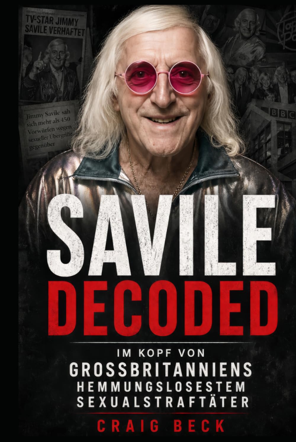 Savile Decoded: Im Kopf von Großbritanniens hemmungslosestem Sexualstraftäter