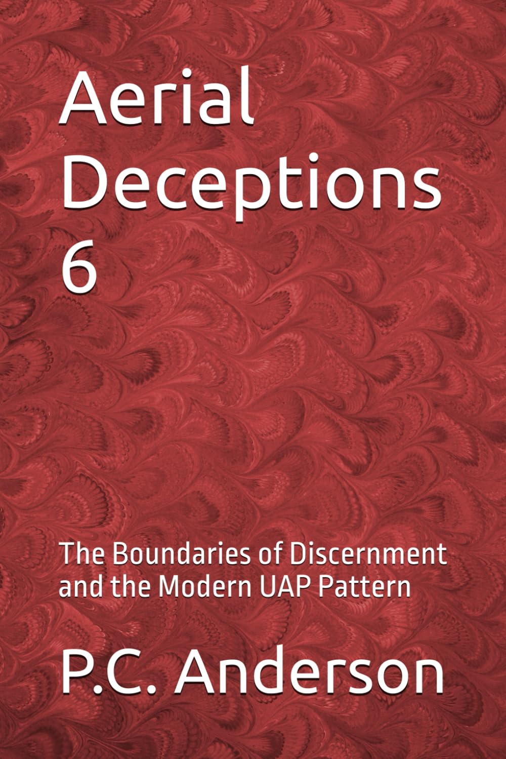 Aerial Deceptions 6: The Boundaries of Discernment and the Modern UAP Pattern