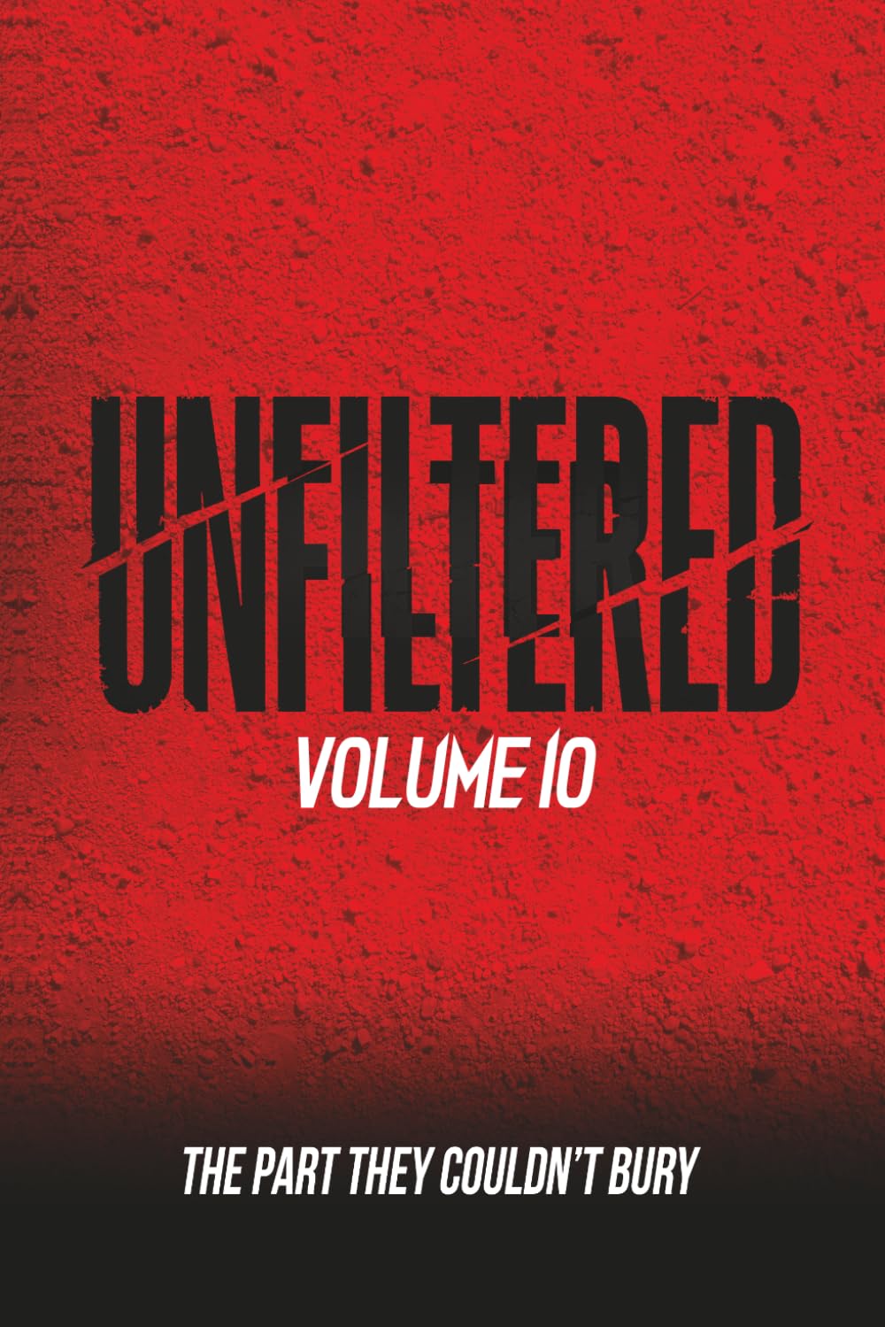 Unfiltered: Volume 10: The Part They Couldn’t Bury