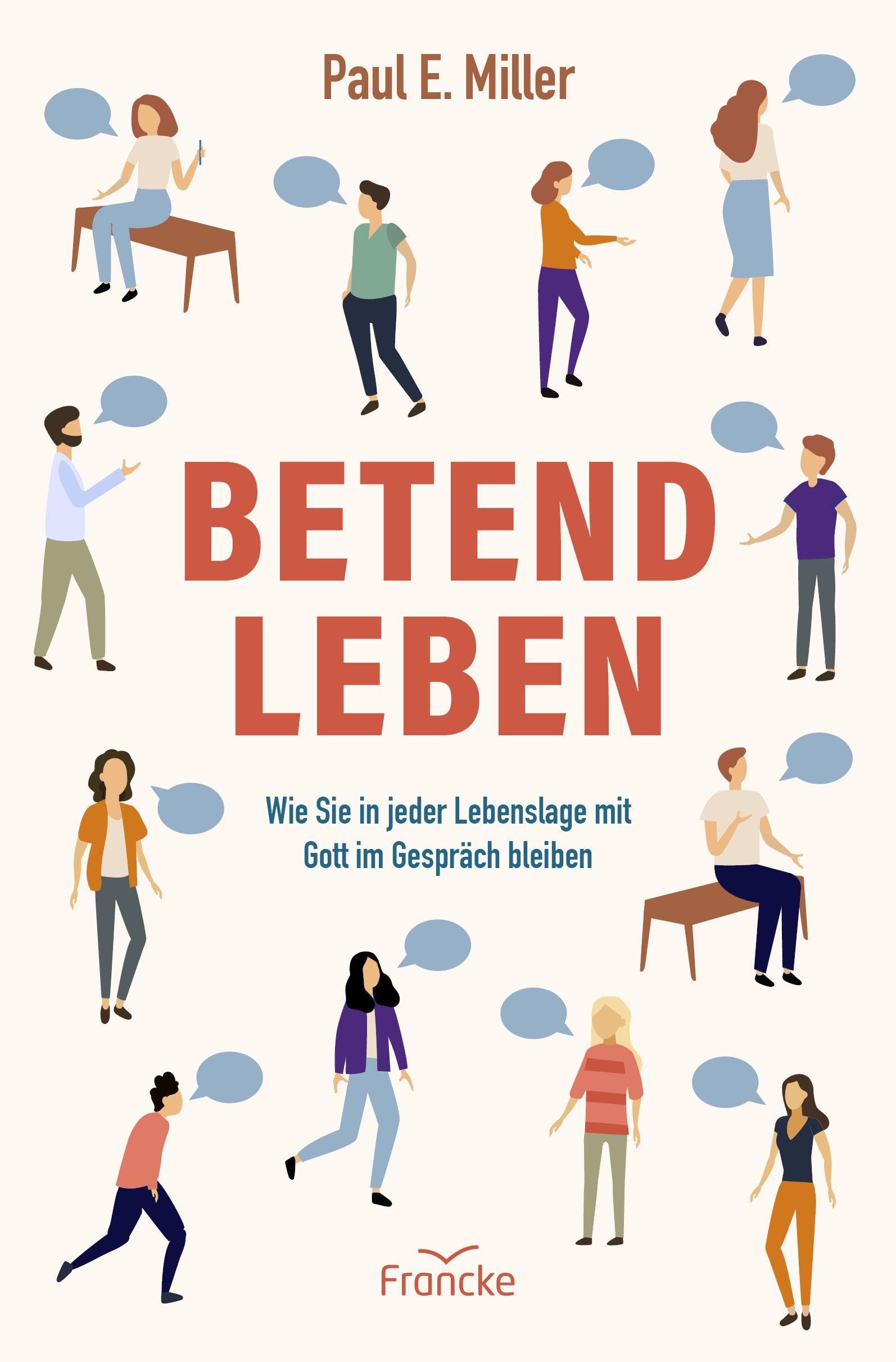 Betend leben: Wie Sie in jeder Lebenslage mit Gott im Gespräch bleiben