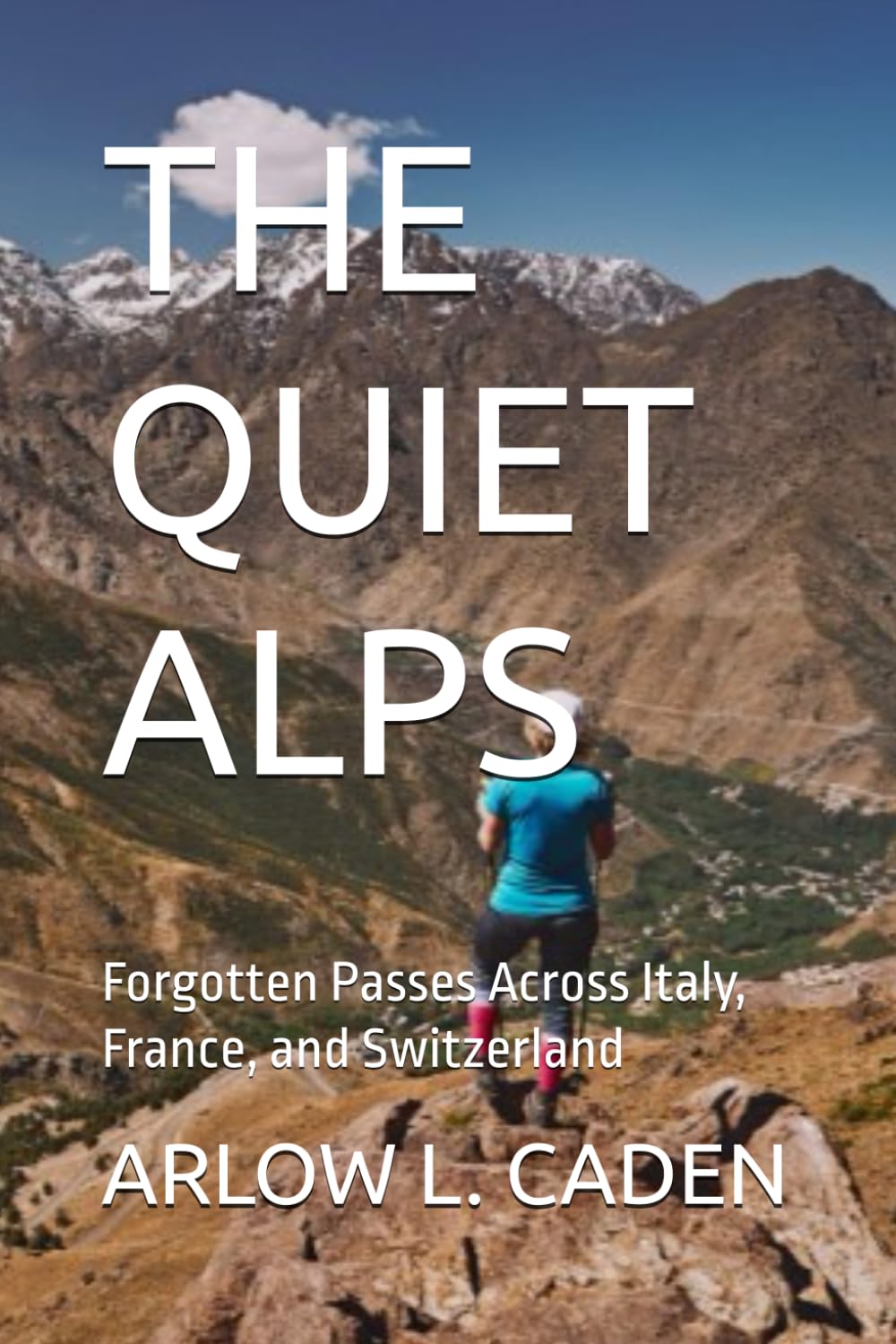 THE QUIET ALPS: Forgotten Passes Across Italy, France, and Switzerland
