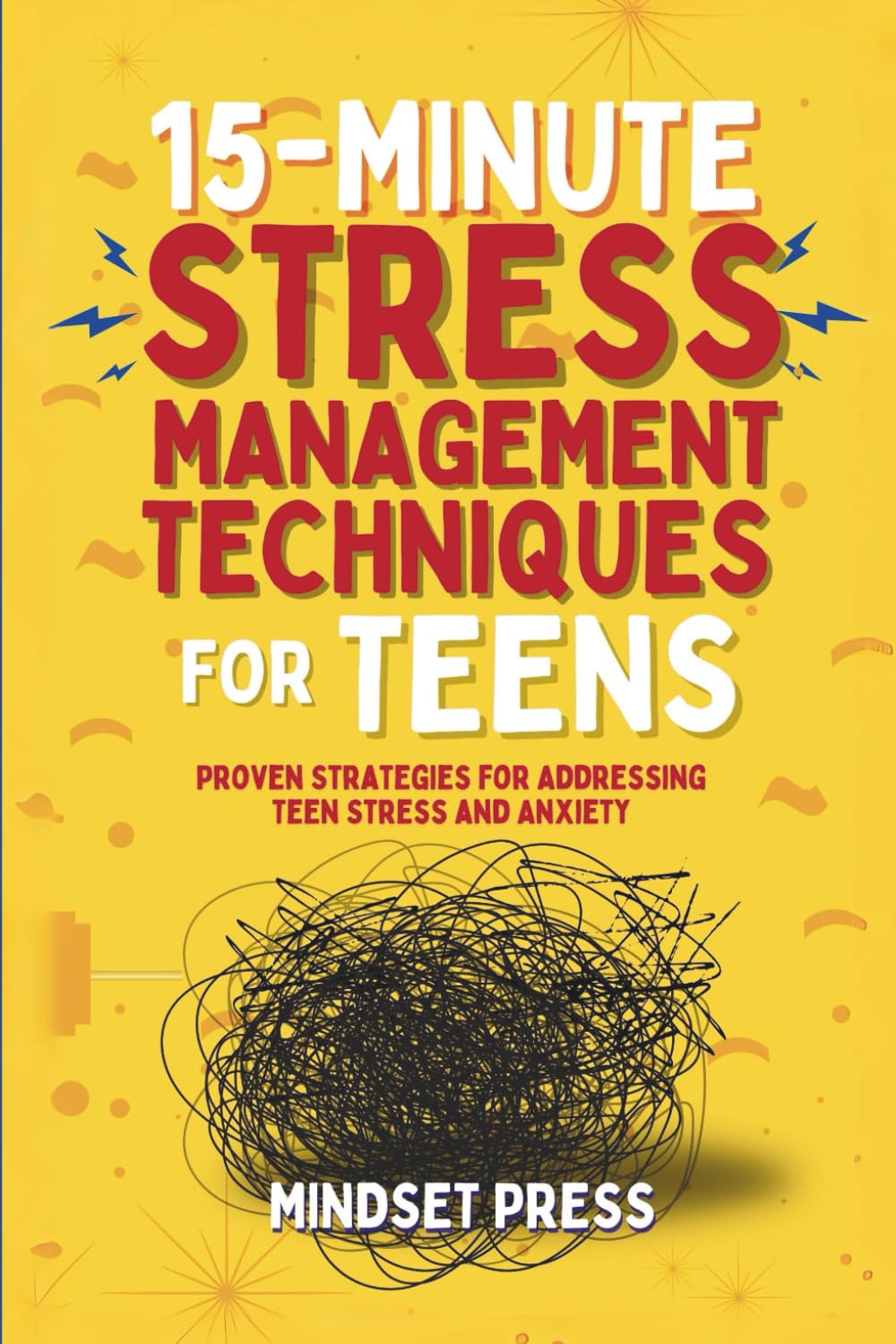 15-Minute Stress Management Techniques for Teens: Proven Strategies for Addressing Teen Stress and Anxiety (15-Minute Counseling Techniques)