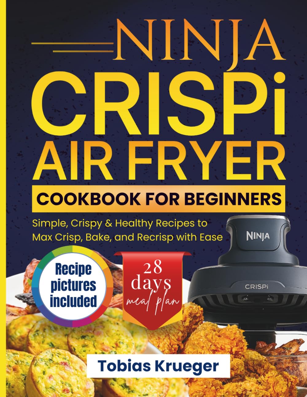 Ninja CRISPi Air Fryer Cookbook for Beginners: Simple, Crispy & Healthy Recipes to Max Crisp, Bake, and Recrisp with Ease