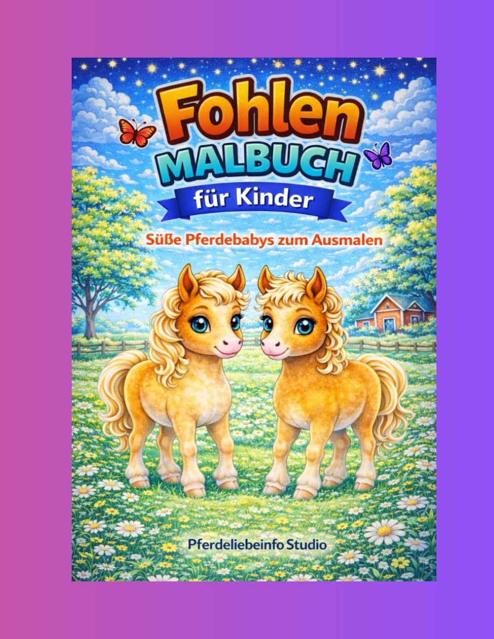 Fohlen Malbuch für Kinder: Süße Pferdebabys zum Ausmalen – 40 liebevolle Motive für Mädchen und Jungen