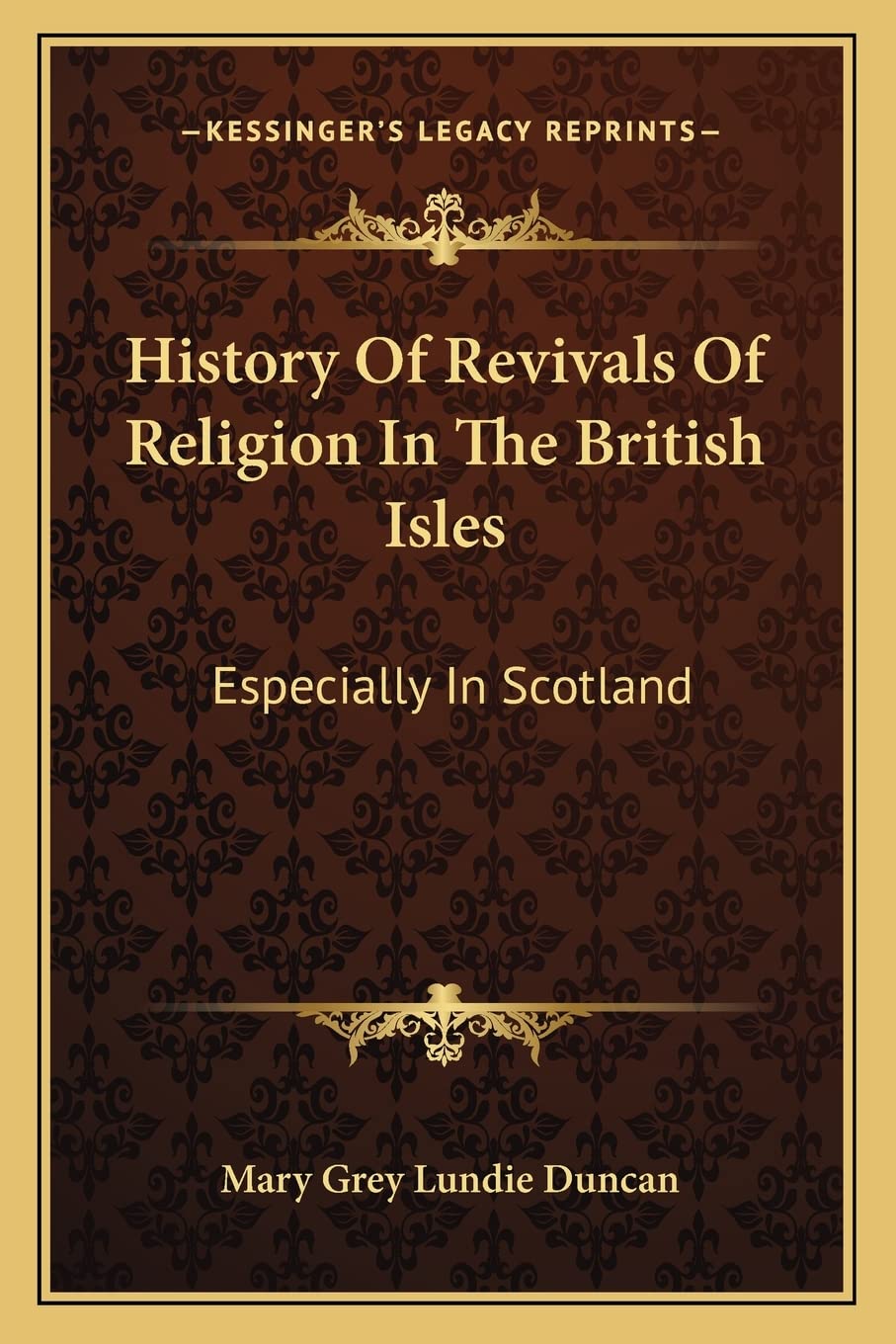 History Of Revivals Of Religion In The British Isles: Especially In Scotland