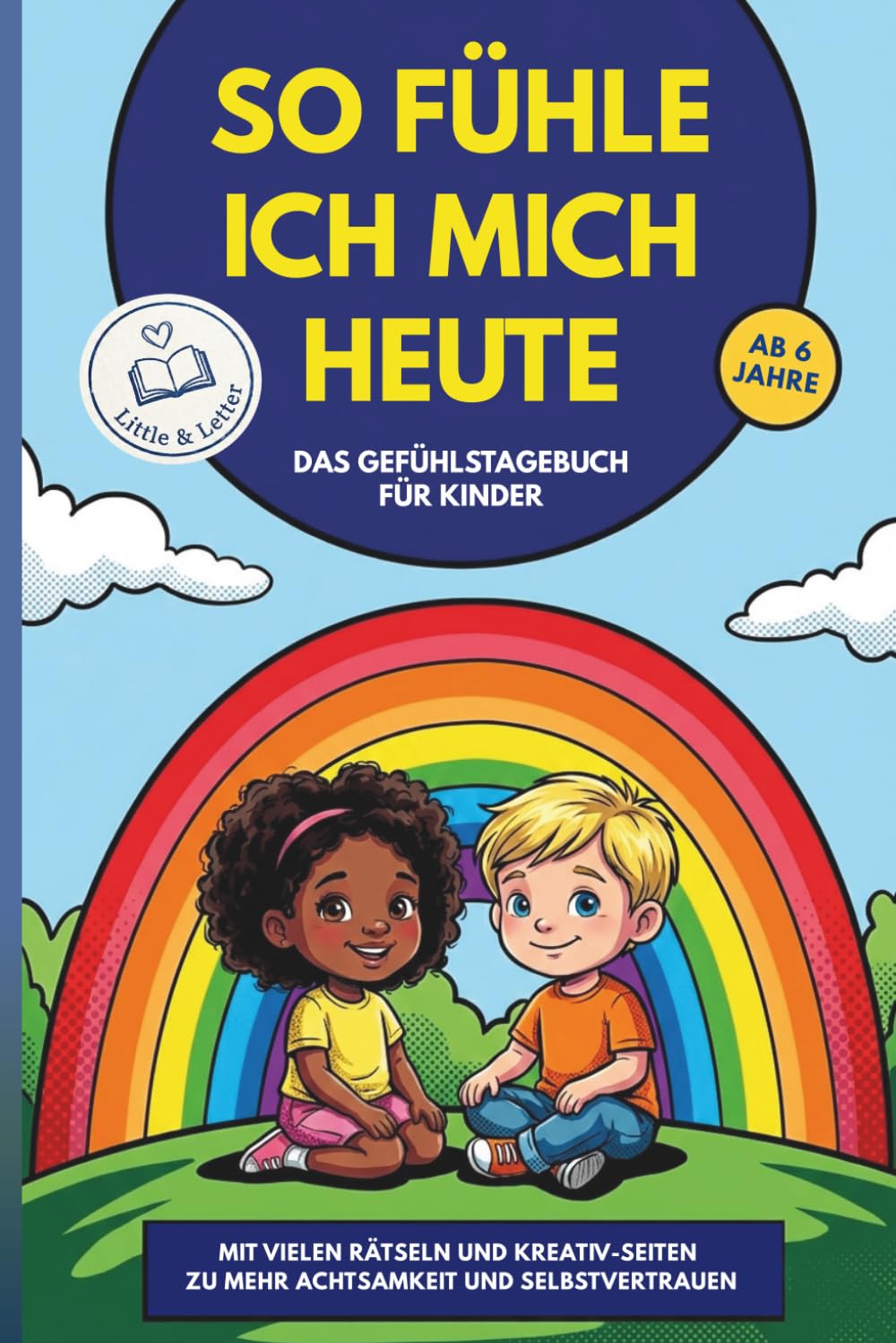 So fühle ich mich heute: Mitmachbuch und Tagebuch für Kinder ab 6 Jahren: Gefühle verstehen, Wut regulieren, Achtsamkeit, Dankbarkeit und Selbstbewusstsein stärken. Mit vielen Rätseln.