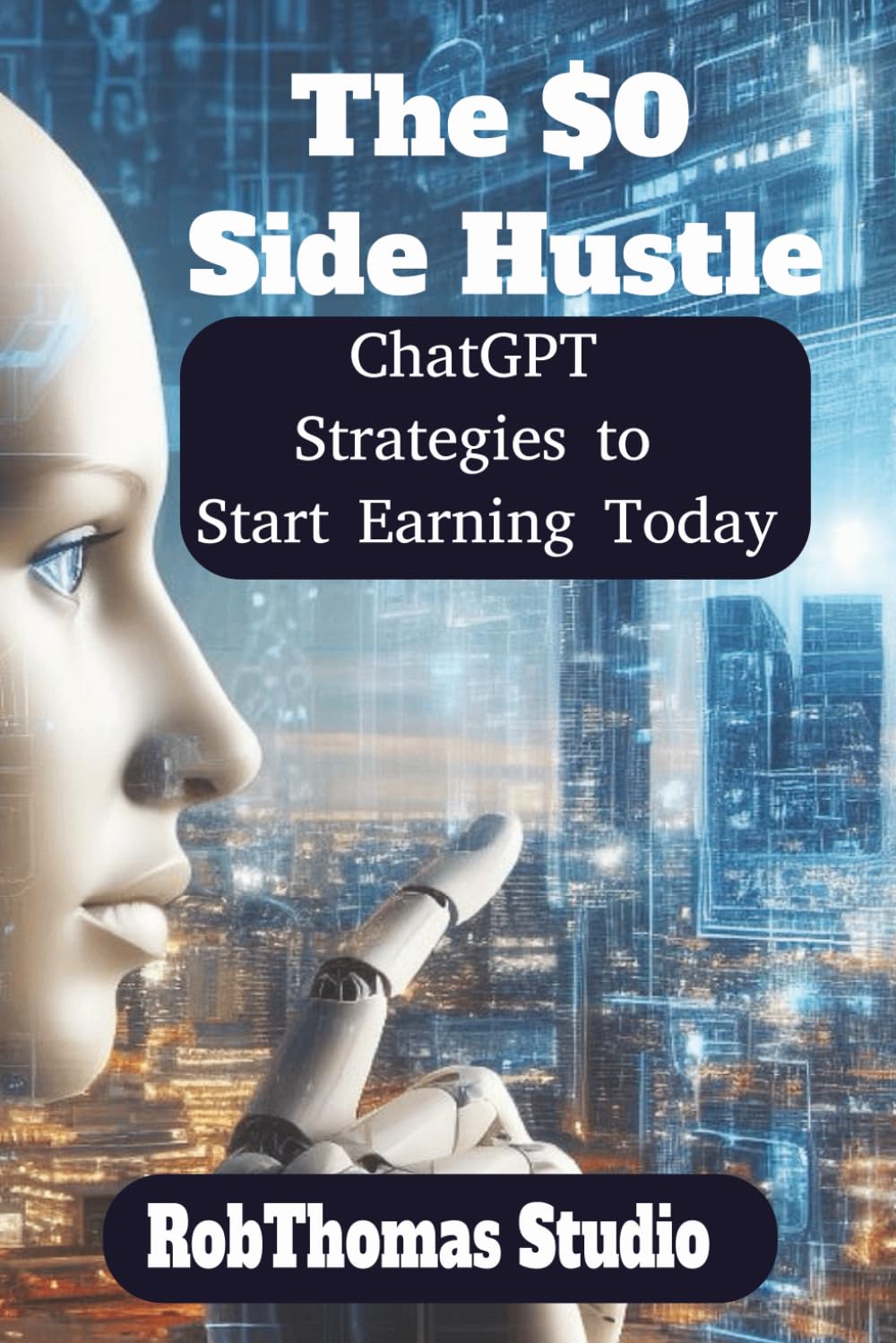 The $0 Side Hustle: ChatGPT Strategies to Start Earning Today