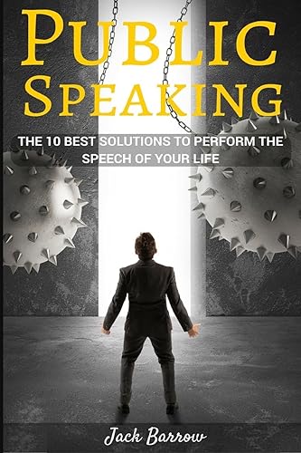 Public Speaking: The 10 Best Solutions to Perform the Speech of Your Life (Successful, Storytelling Techniques, Communication, Anxiety, Stress Management, Speech, Stress-Free)