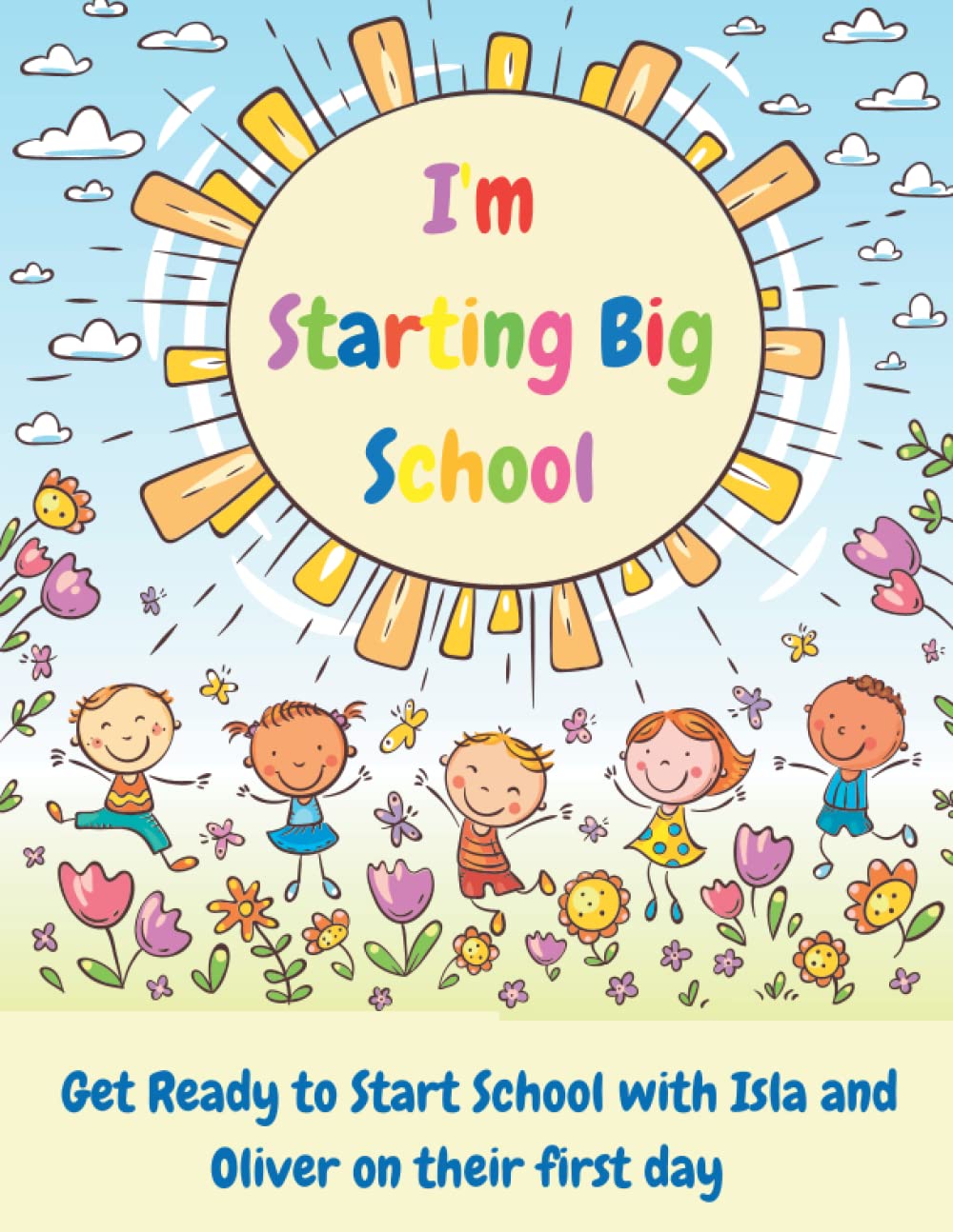 I'm Starting Big School: Get Ready to Start School with Isla and Oliver on their first day includes learning activities