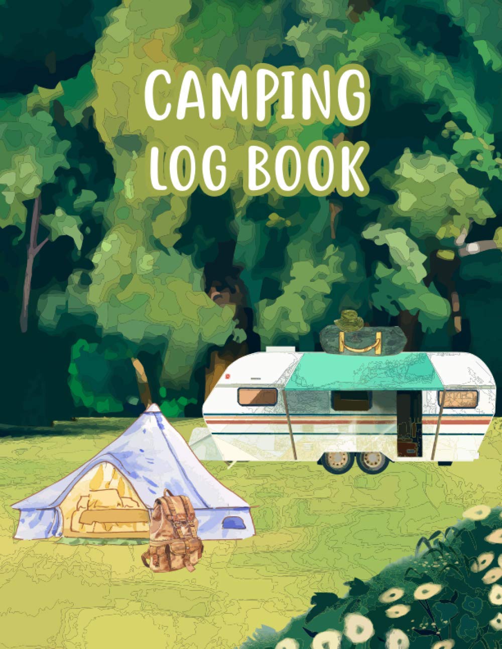 Camping Log Book: Camping Journal & RV Travel Logbook - Family Campsite Adventure Keepsake - Perfect RV and Camping Travel Log Book to Record Your ... Diary - Gifts for the RV Owner Campers Hikers