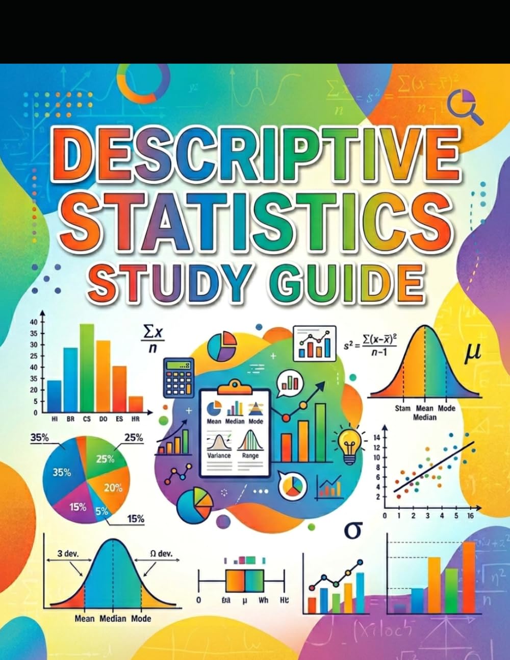 Descriptive Statistics Study Guide: Complete 30-Page Workbook with Step-by-Step Solutions, Practice Problems, Glossary, and Test-Taking Strategies – ... Dispersion, Correlation & Regression