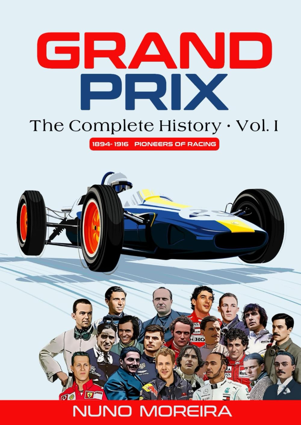 Grand Prix The Complete History . Vol. I: 1894-1916 Pioneers of Racing