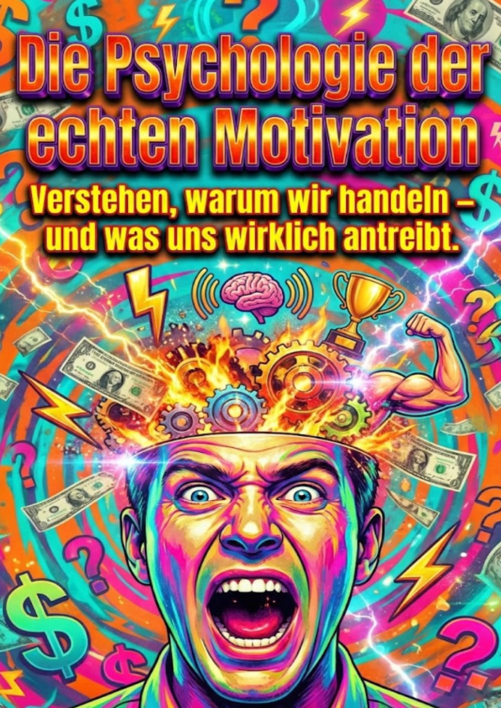 Die Psychologie der echten Motivation: Verstehen, warum wir handeln – und was uns wirklich antreibt