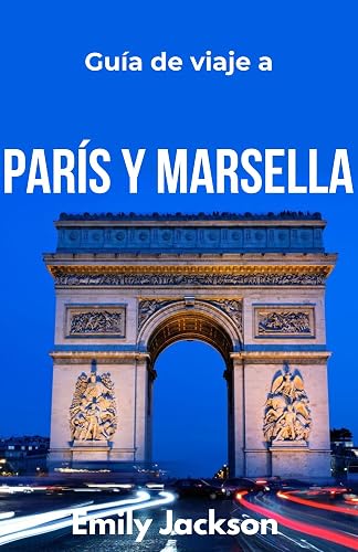 Guía de viaje a París y Marsella (Spanish Edition)