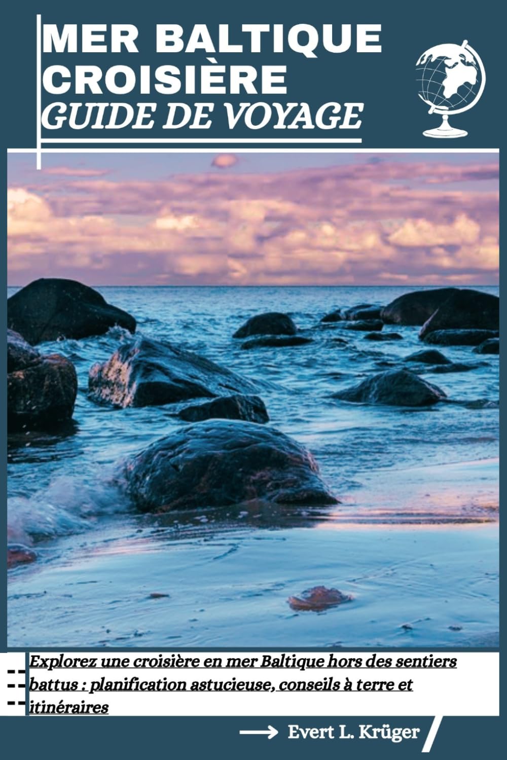 MER BALTIQUE CROISIÈRE GUIDE DE VOYAGE: Explorez une croisière en mer Baltique hors des sentiers battus : planification astucieuse, conseils à terre et itinéraires