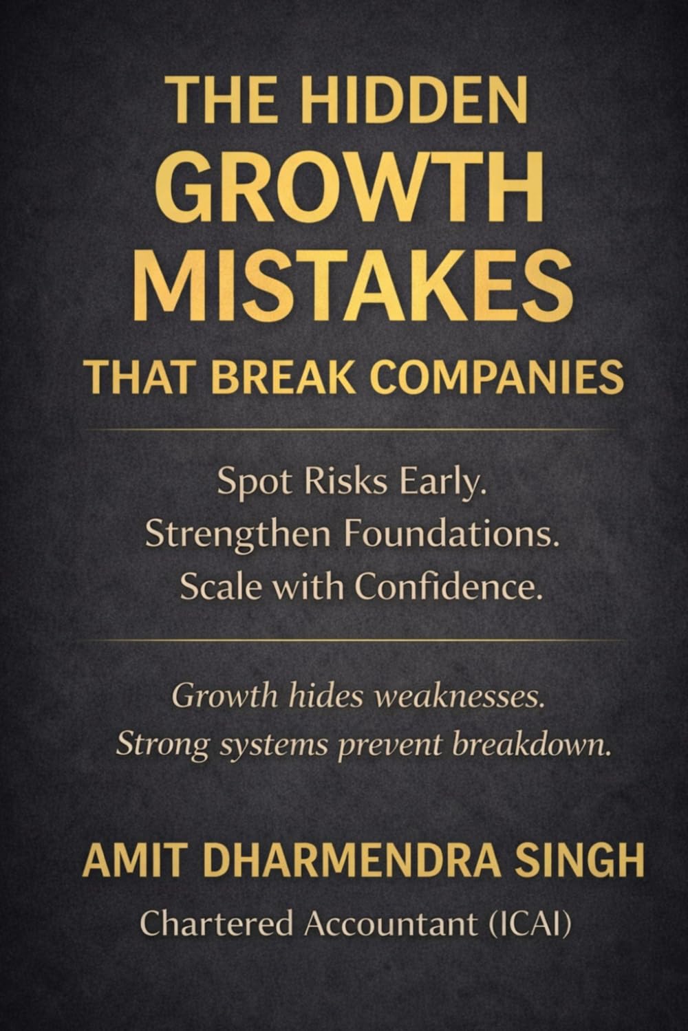 The Hidden Growth Mistakes That Break Companies: Spot Risks Early. Strengthen Foundations. Scale with Confidence.: 2 (The Hidden Business Mistakes Series)