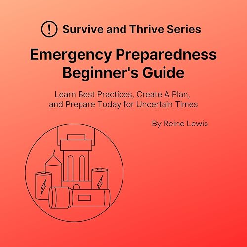 Emergency Preparedness Beginner's Guide: Learn Best Practices, Create a Plan, and Take Action Today to Prepare for Uncertain Times
