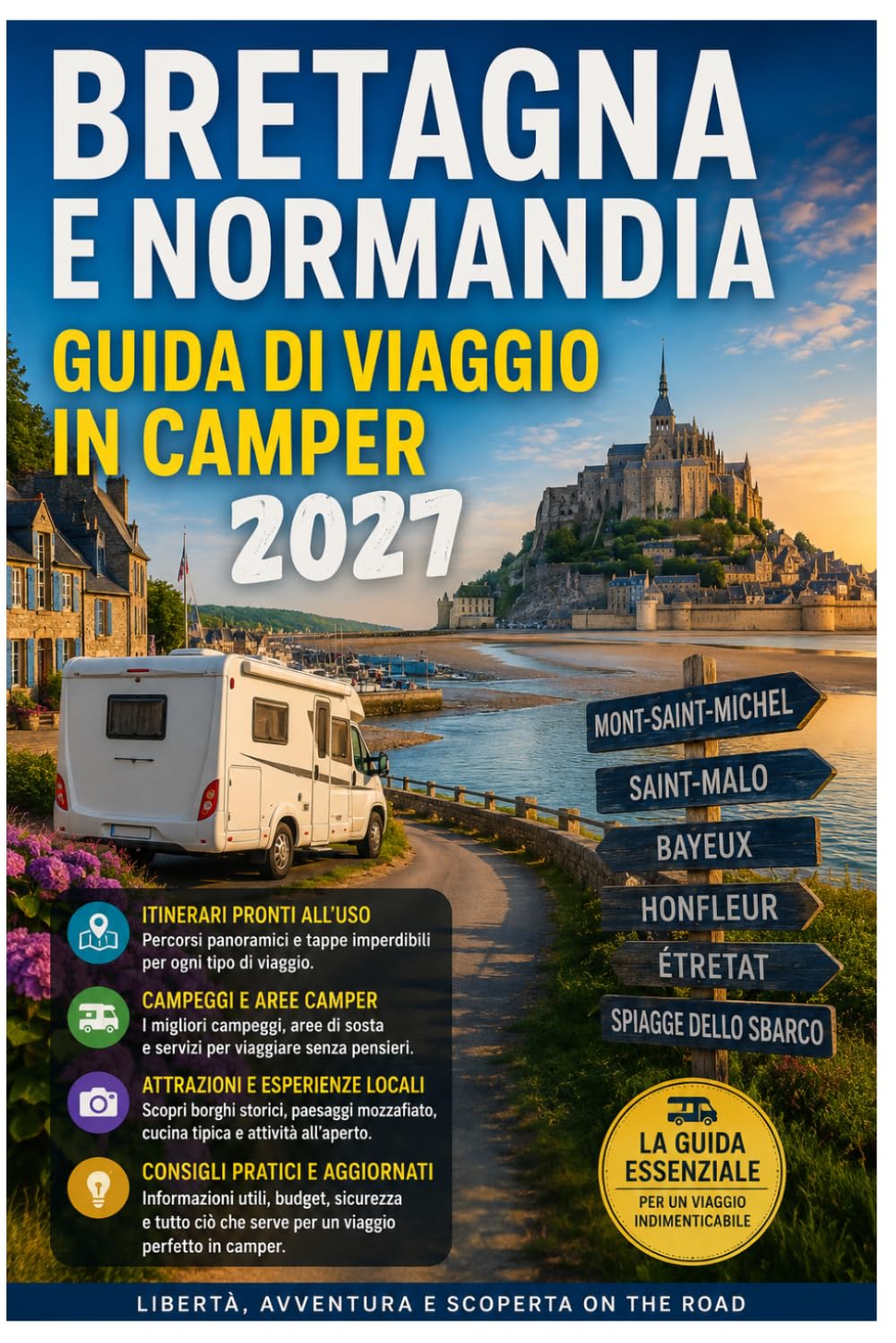 Bretagna e normandia guida di viaggio in camper 2027: Esplora Mont-Saint-Michel, Saint-Malo, le spiagge del D-Day, attraverso viaggi panoramici su ... storici, paesaggi costieri come un locale