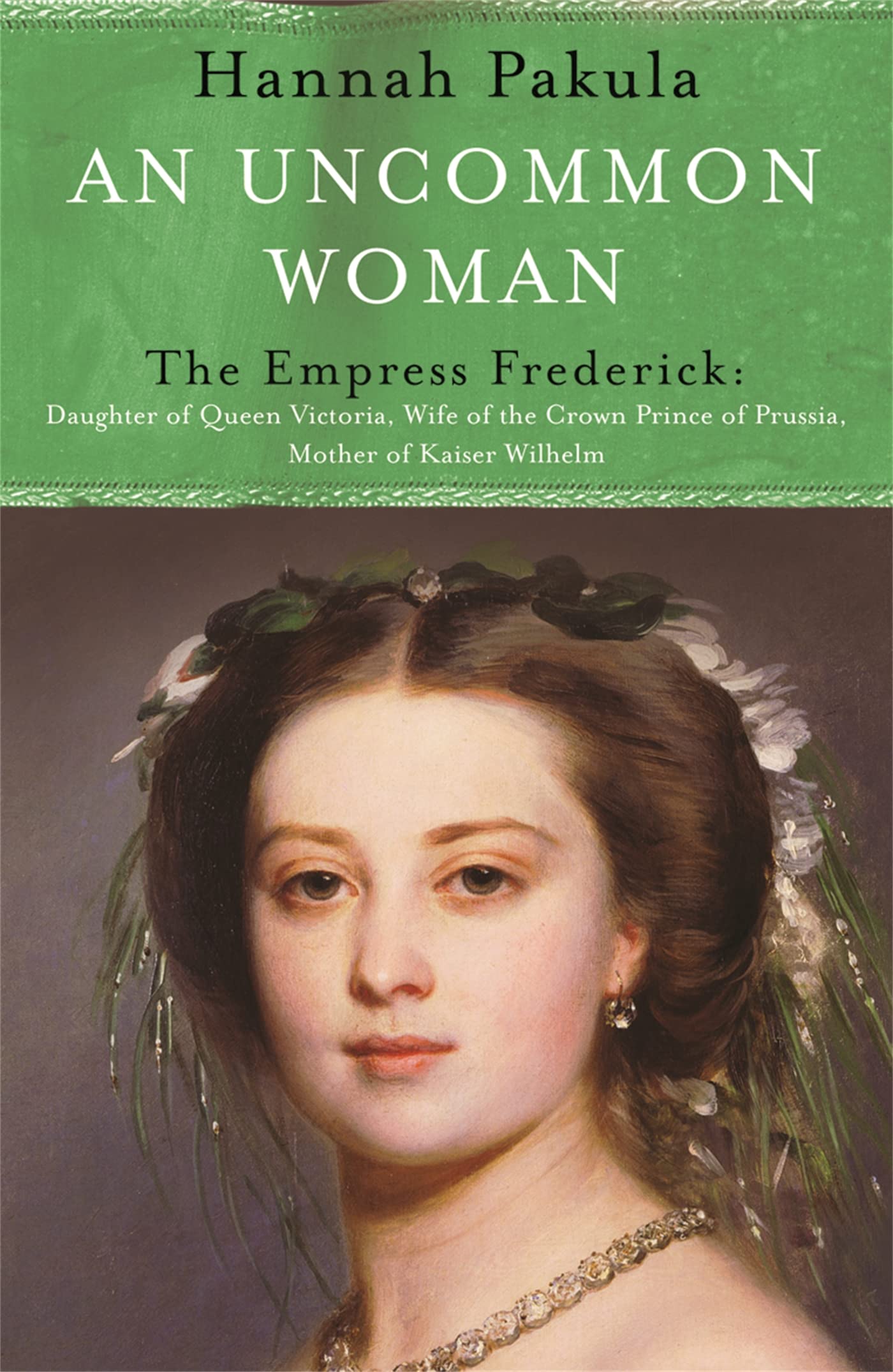 An Uncommon Woman: The Life of Princess Vicky: The Empress Frederick (WOMEN IN