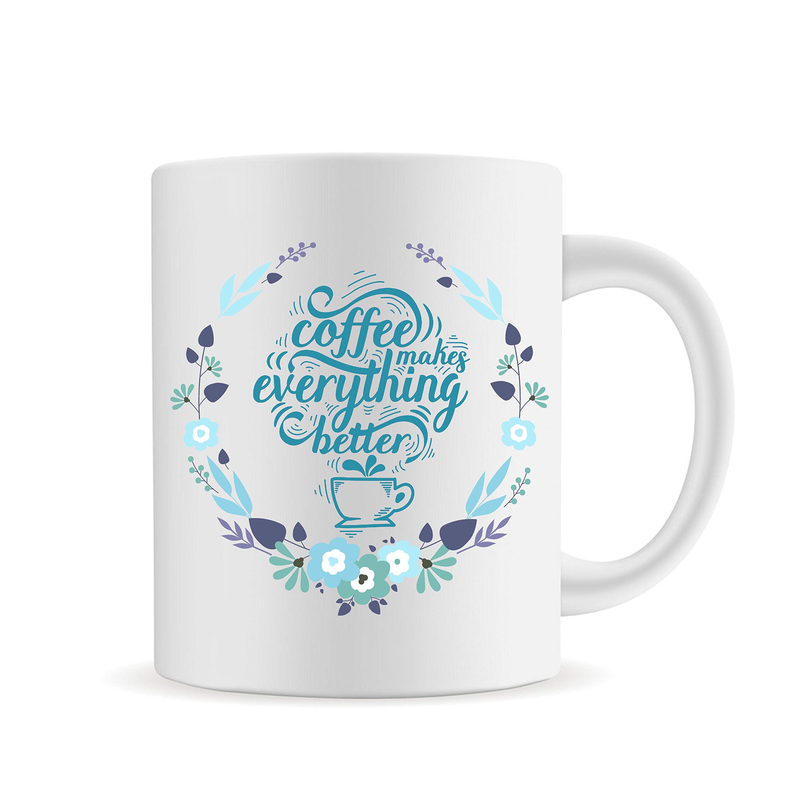 PrintValueFunny Mug, Coffee Make Everything Better,Ceramic Coffee Mug, 11 OZ Inspirational and sarcasm Mug Gifts