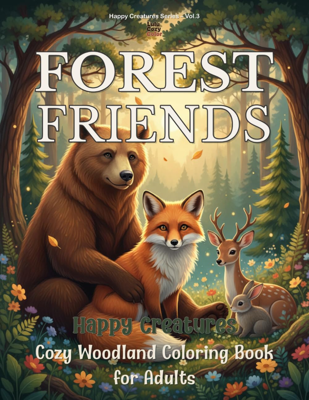 Happy Creatures: Forest Friends – A Whimsical Animal Coloring Book for Adults: Relax, unwind, and find peace among adorable woodland animals and magical forest scenes
