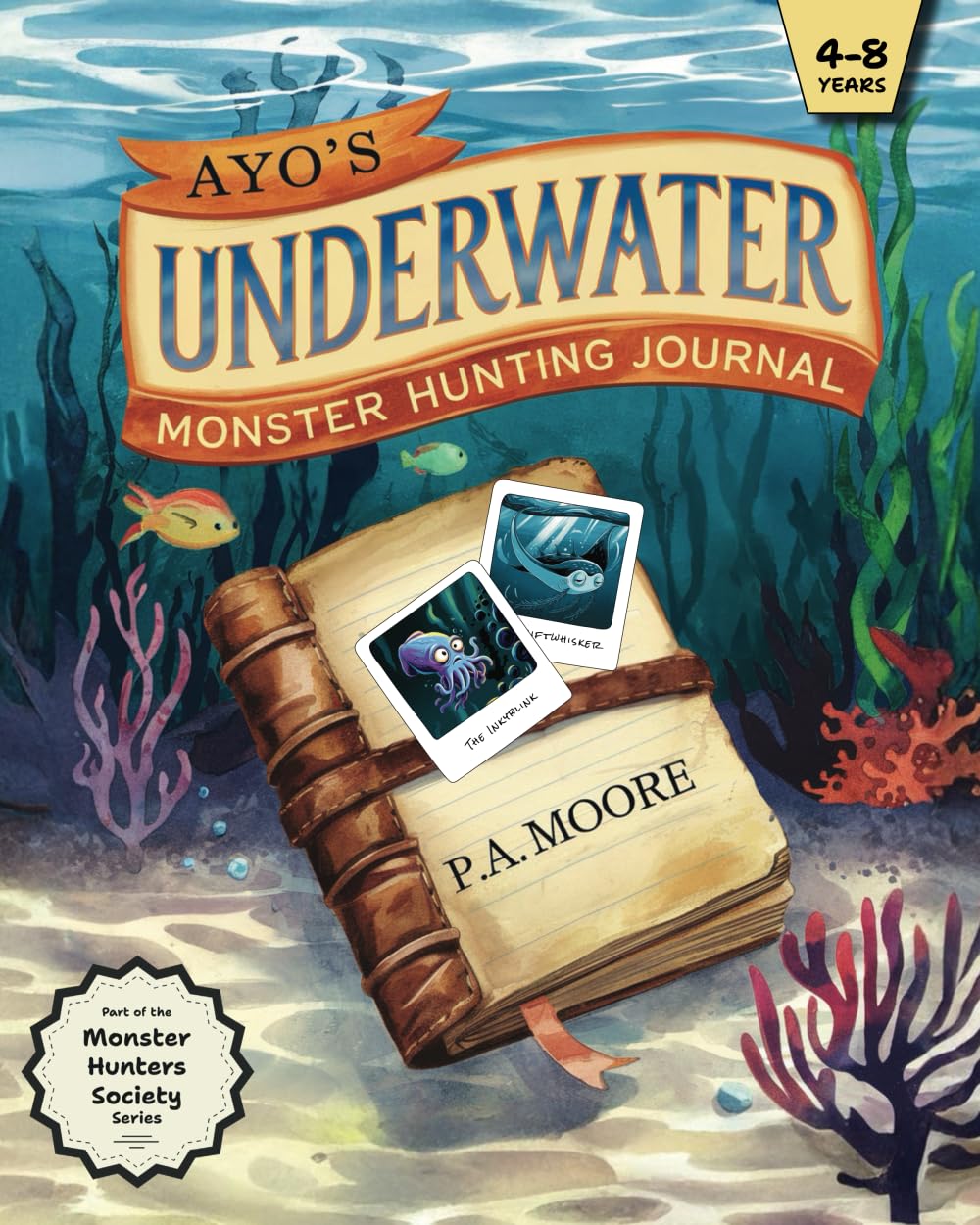 Ayo's UNDERWATER Monster Hunters Journal: A story book for kids ages 4-8 who love adventure, humor, and silly sea monsters! (The Monster Hunters Society Series)