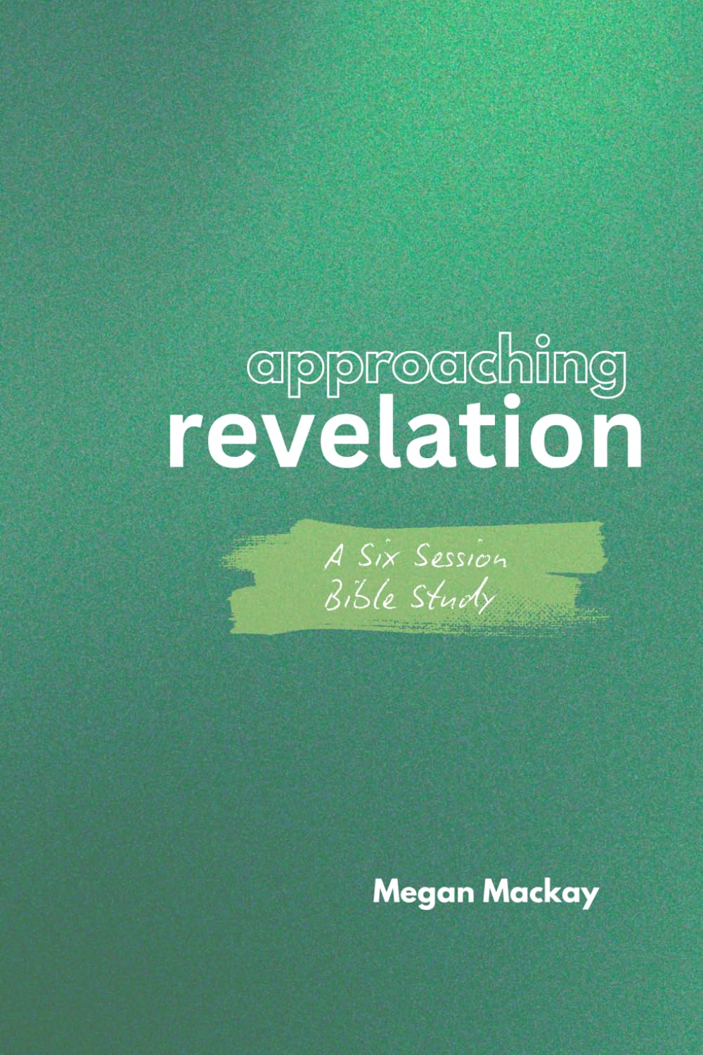Approaching Revelation: A Six Session Bible Study