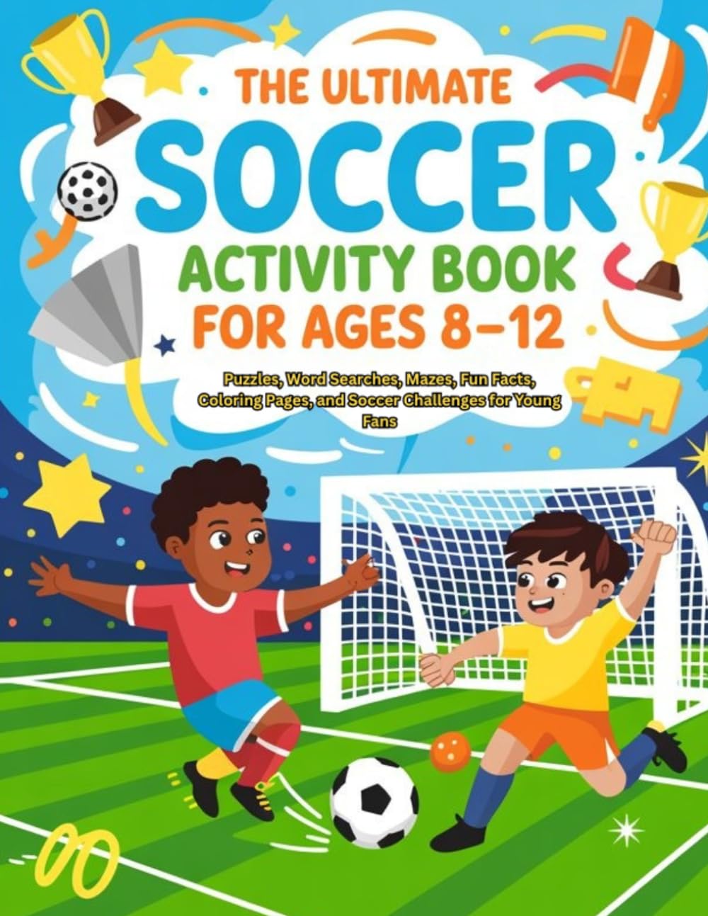 THE ULTIMATE SOCCER ACTIVITY BOOK COP FOR KIGS 8-12: Puzzles, Word Searches, Mazes, Fun Facts, Coloring Pages, and Soccer Challenges for Young Fans