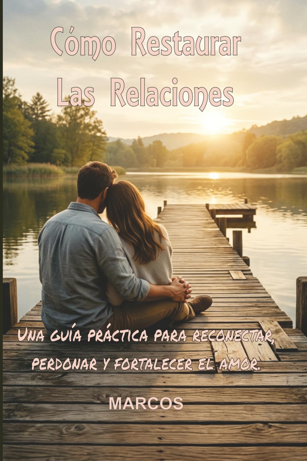 Cómo Restaurar Las Relaciones: Mantener viva la pasión en una relación a largo plazo (Livros em Espanhol)