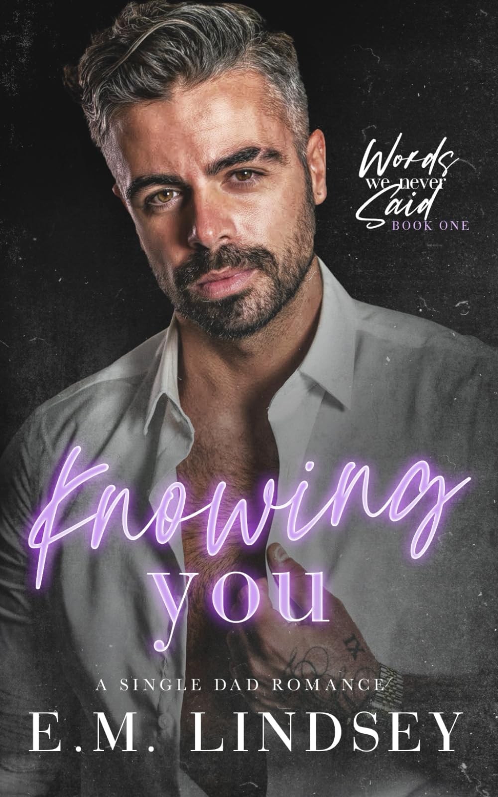 Knowing You: A Single Dad Romance: 1 (Words We Never Said)