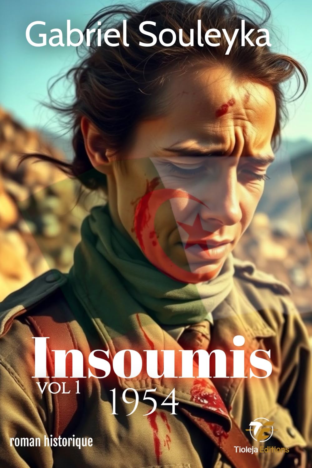 Insoumis: Volume 1 - 1954 (Histoire de l'Algérie)