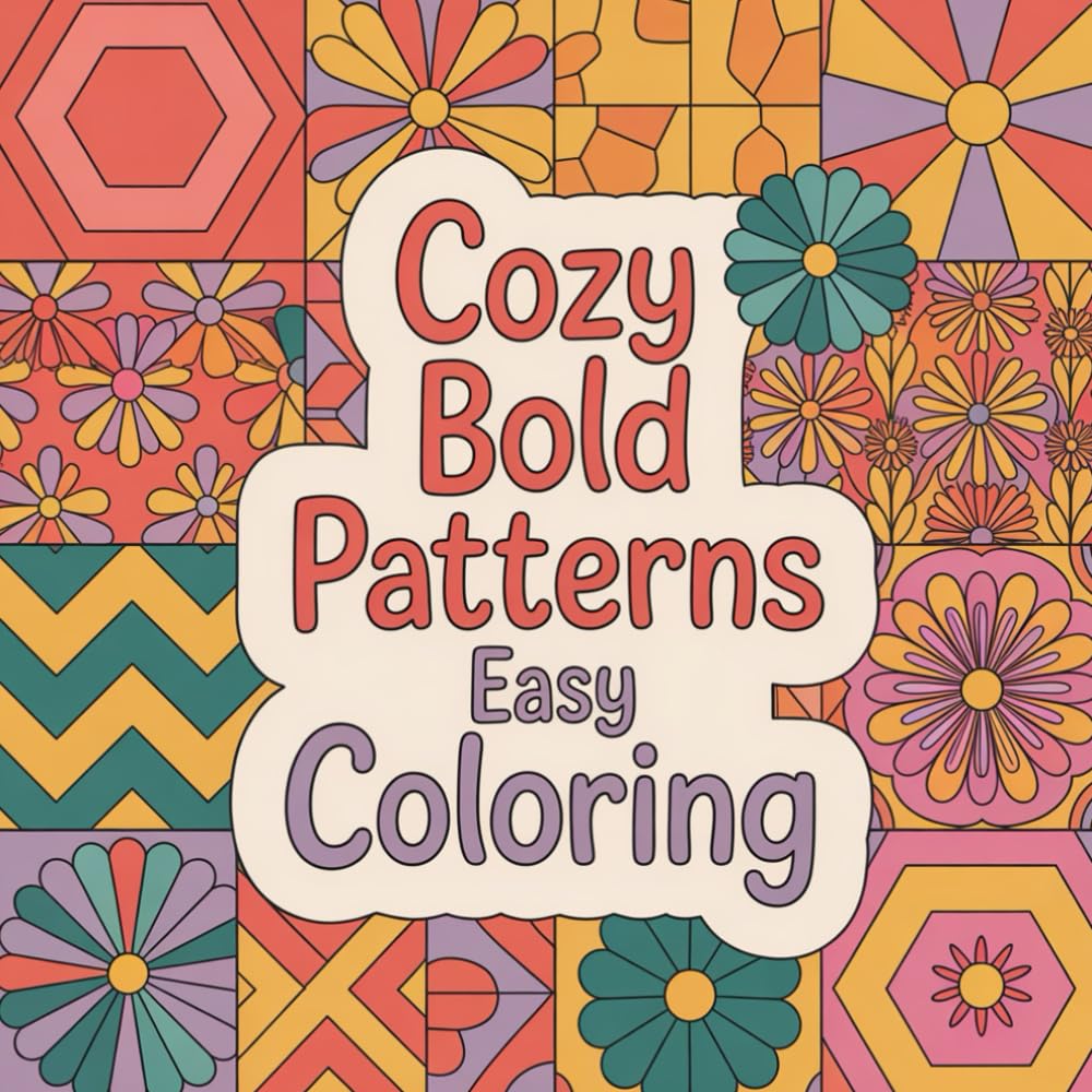Cozy Bold Patterns Easy Coloring: Relax, color, and unwind with bold, comfy patterns designed for stress relief and joy.