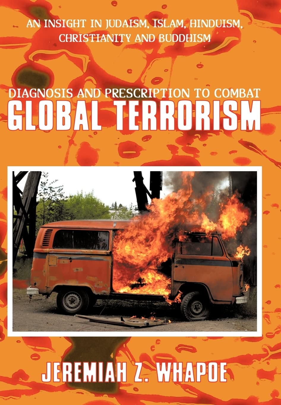 Diagnosis and Prescription to Combat Global Terrorism: An Insight in Judaism, Islam, Hinduism, Christianity and Buddhism