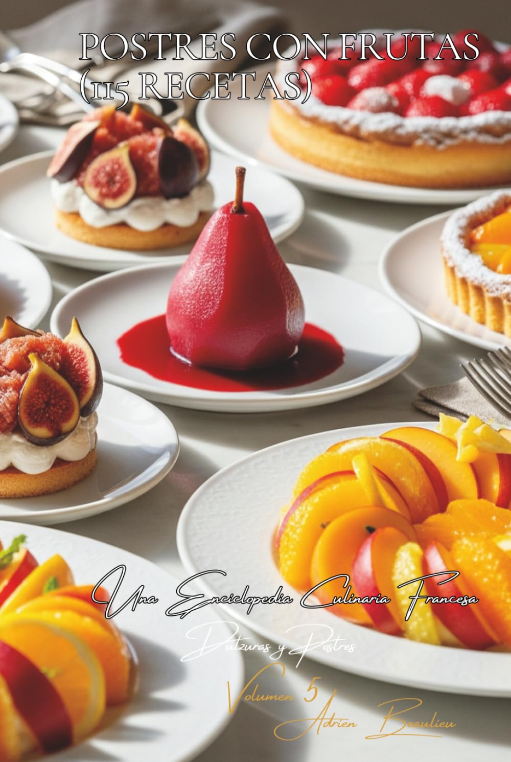 Postres con Frutas (115 Recetas): Dulzuras y Postres Volume Cinco