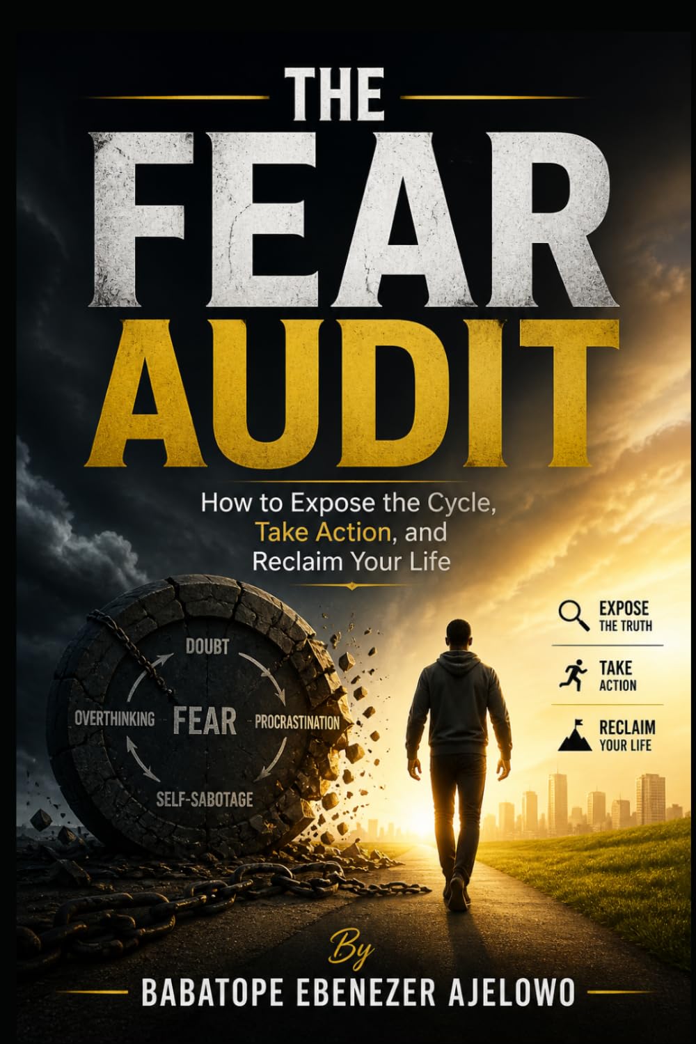 THE FEAR AUDIT: How to Expose the Cycle, Take Action, and Reclaim Your Life