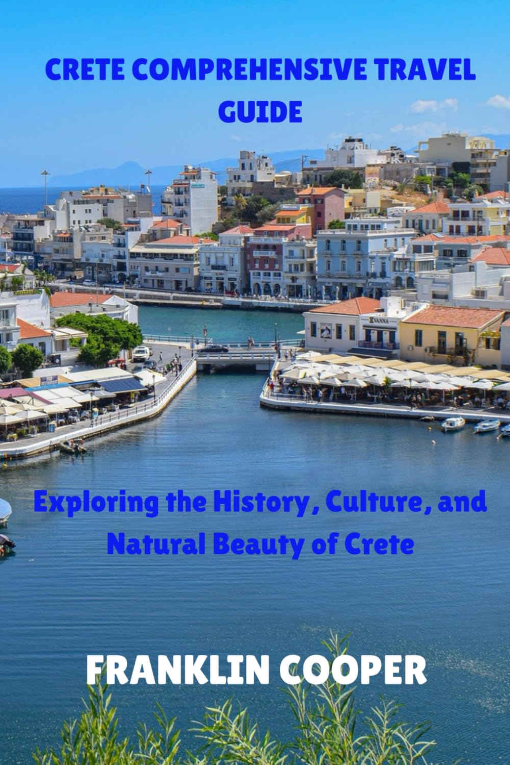 Crete Comprehensive Travel Guide: Exploring the History, Culture, and Natural Beauty of Crete
