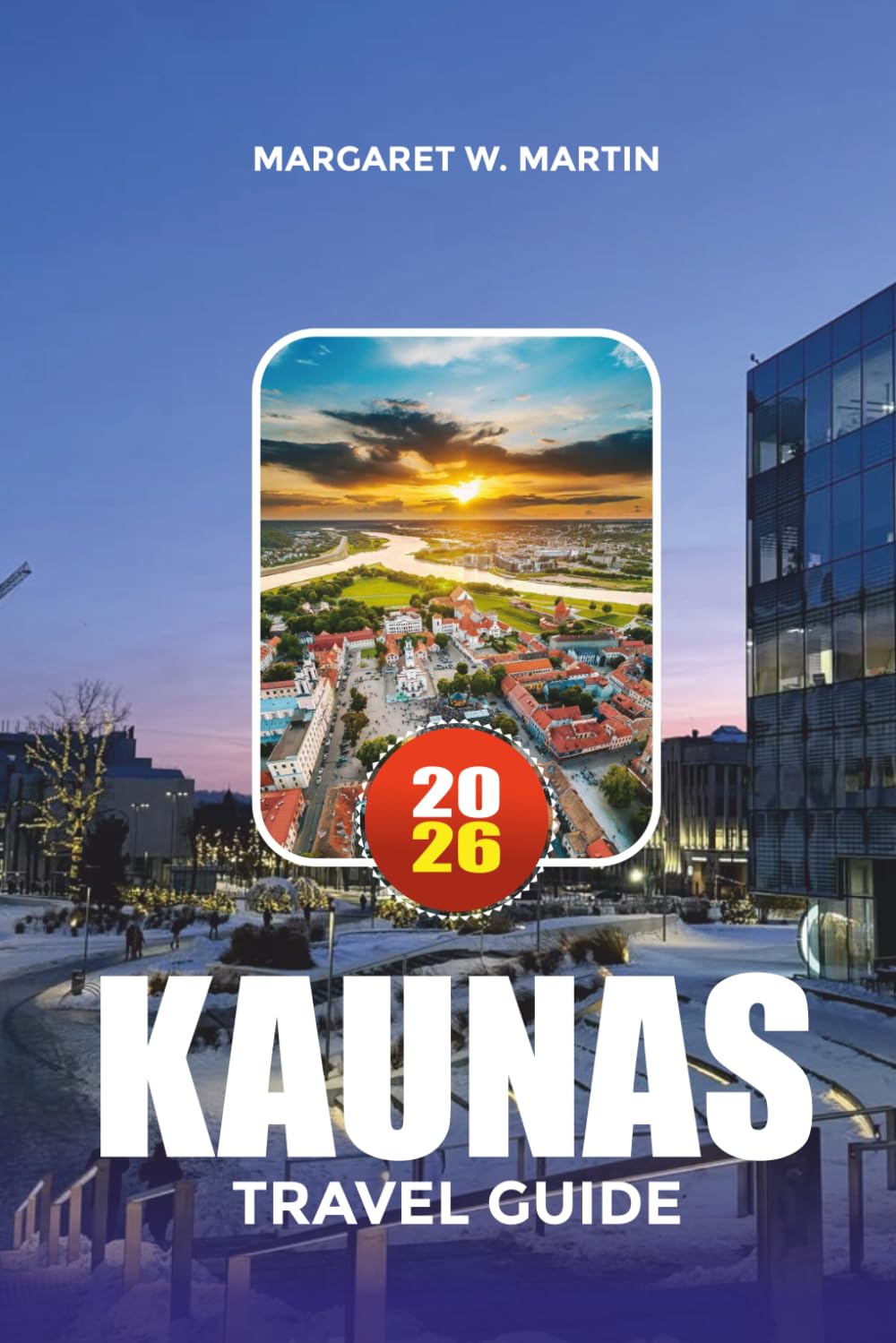 KAUNAS TRAVEL GUIDE 2026: Top Attractions, Hidden Gems & Things to Do in Lithuania’s Cultural Capital