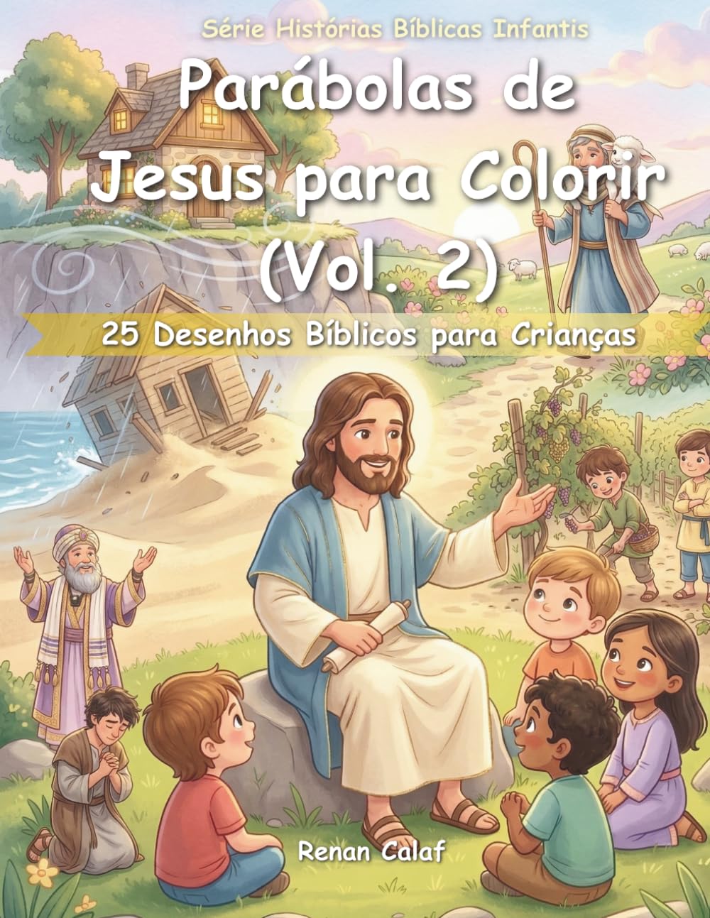 Parábolas de Jesus para Colorir (Vol. 2): 25 Desenhos Bíblicos para Crianças: Sabedoria, Escolhas e Ensinamentos de Jesus para Crianças (Histórias Bíblicas Infantis)