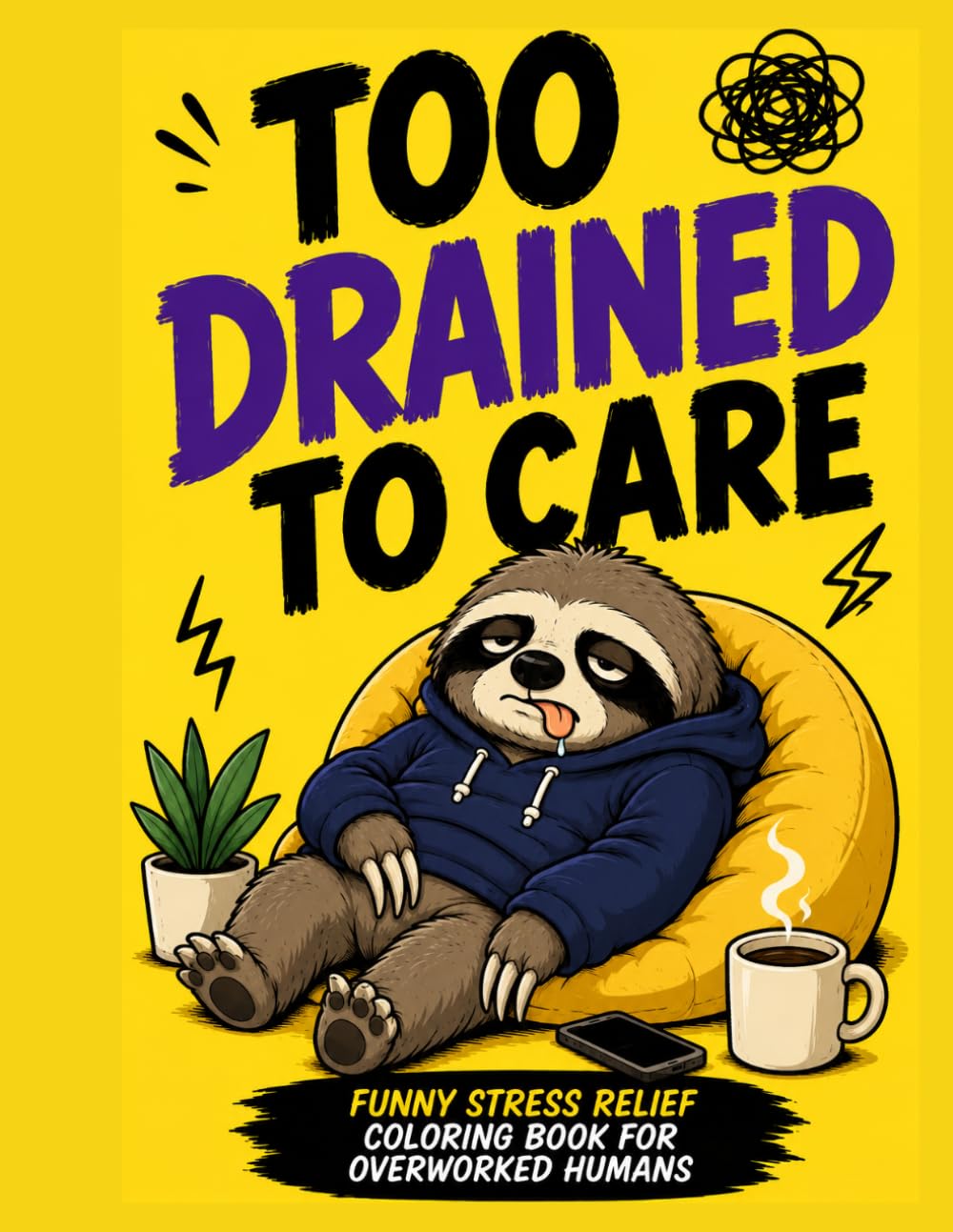 Too Drained To Care: Burnout Coloring Book for Adults – Funny Stress Relief Coloring Book for Overworked Humans: Bold and Easy Coloring Pages for ... Running on Coffee and Emotionally Done