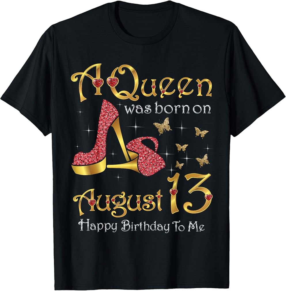 A Queen Was Born on August 13, 13th August Birthday T-Shirt