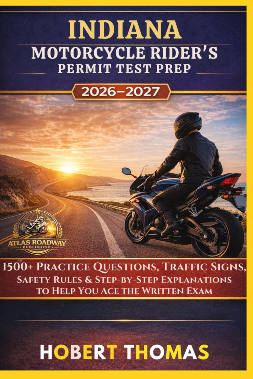 INDIANA MOTORCYCLE RIDER S PERMIT TEST PREP 2026/2027: 1500+ Practice Questions, Traffic Signs, Safety Rules & Step-by-Step Explanations to Help You Ace the Written Exam