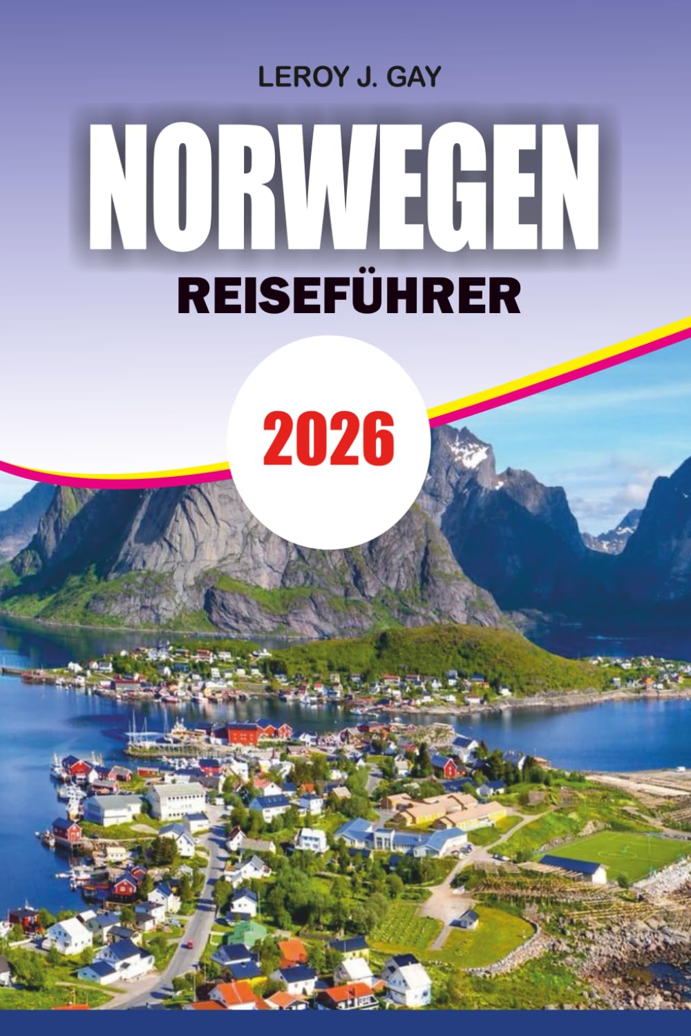 NORWEGEN Reiseführer 2026: NORWEGEN Reiseführer 2026