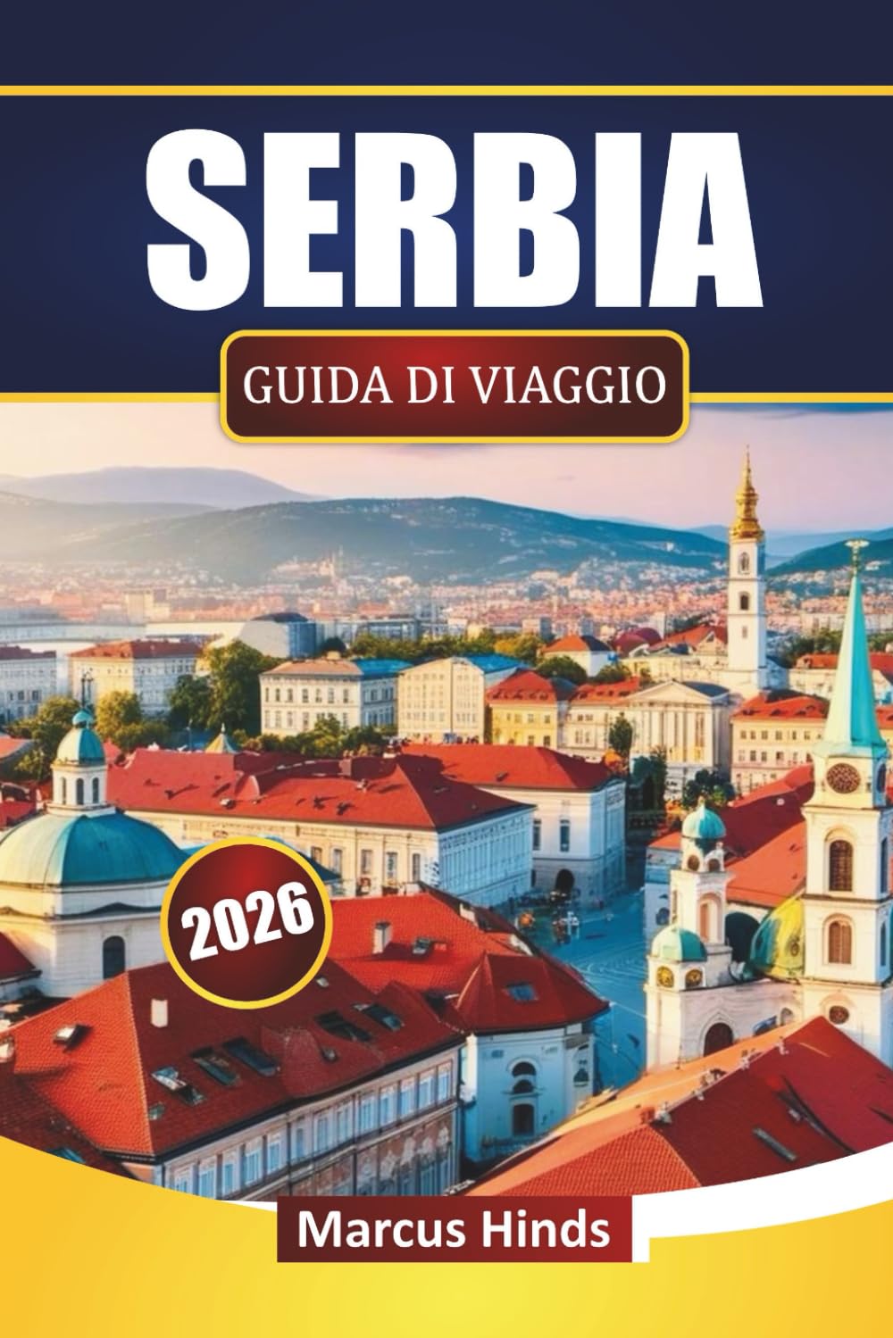 SERBIA GUIDA DI VIAGGIO 2026: Scopri i monumenti culturali, i percorsi panoramici, la cucina locale e le avventure all'aria aperta nei Balcani