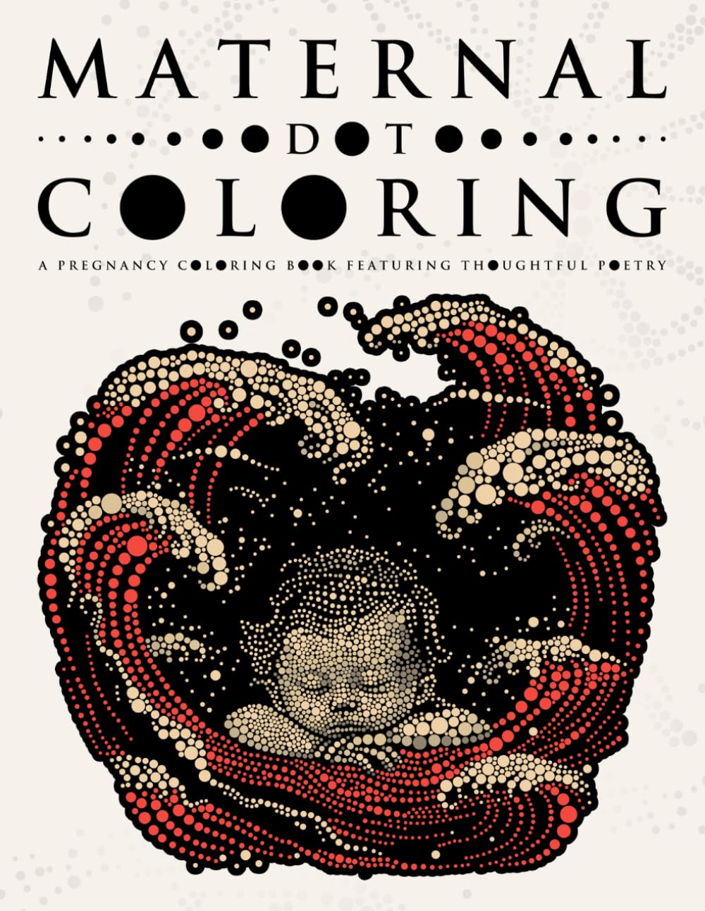 Maternal Dot Coloring: A Pregnancy Coloring book Featuring Thoughtful Poetry (Ultimate Dot Coloring: Light Mode)
