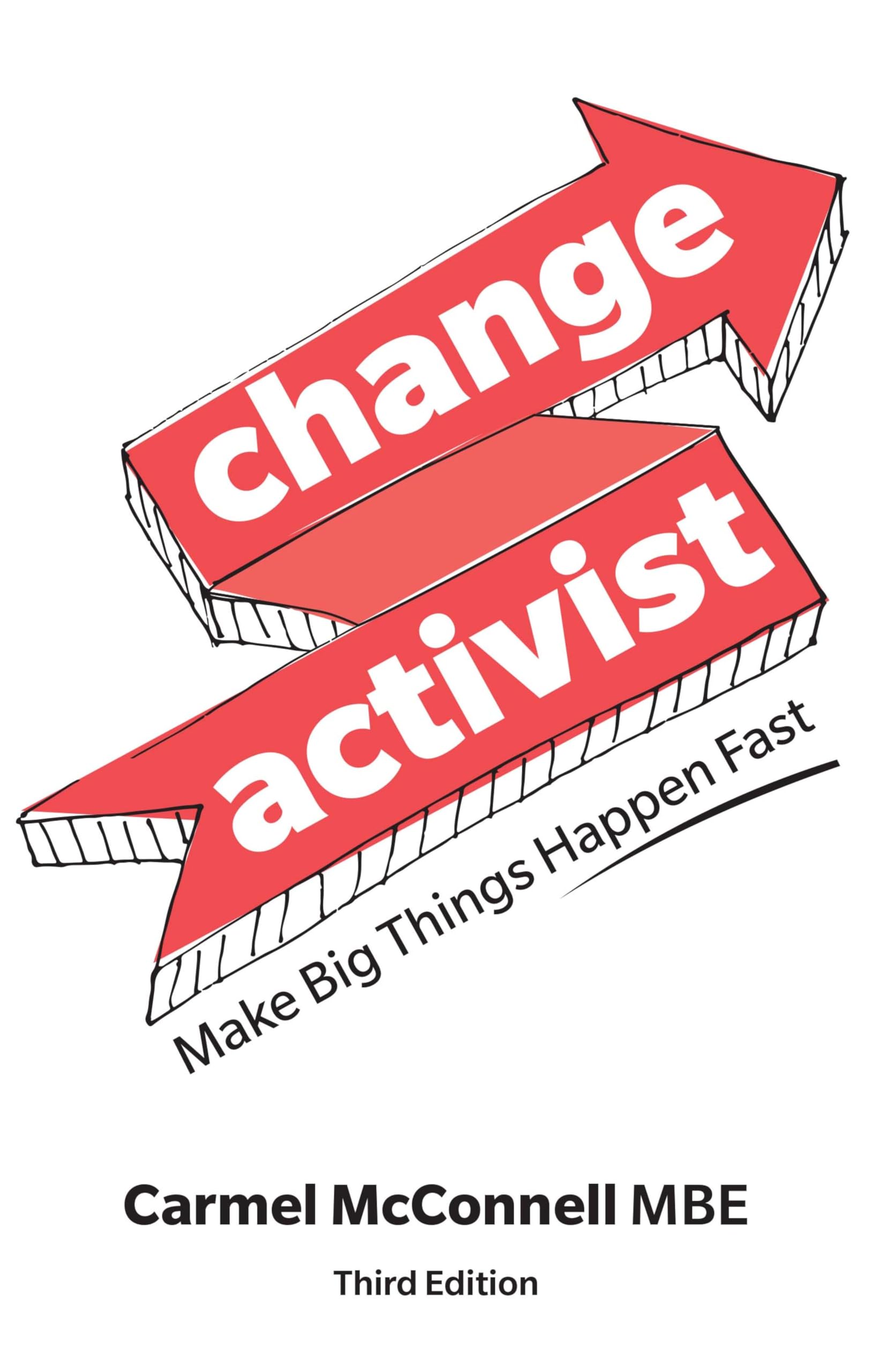 Change Activist: Make Big Things Happen Fast: Make Big Things Happen Fast By Ca