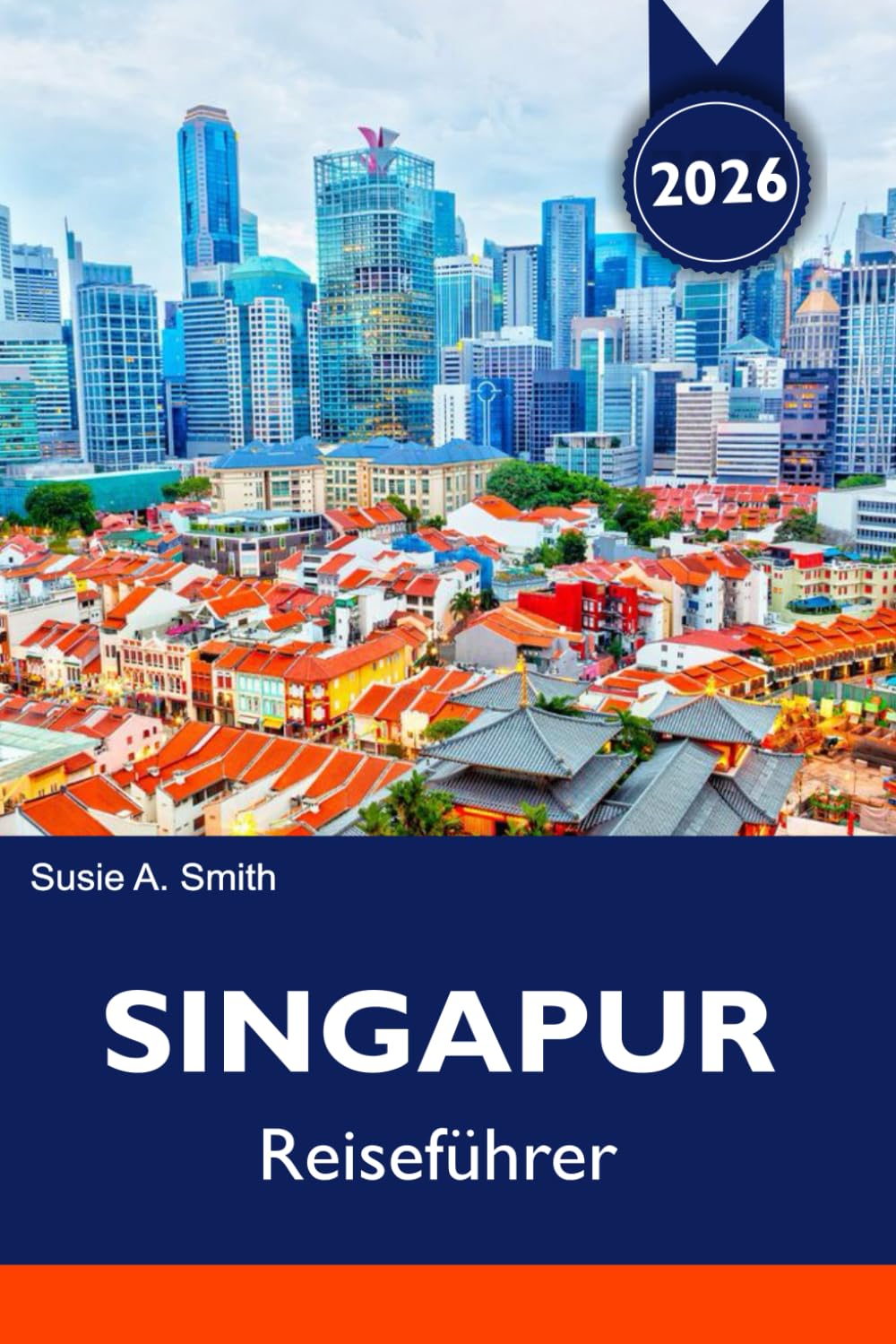 SINGAPUR Reiseführer 2026: Top-Attraktionen, Marina Bay, Gärten an der Bucht, Essens- und Reisepläne (German Edition)      Paperback – March 3, 2026