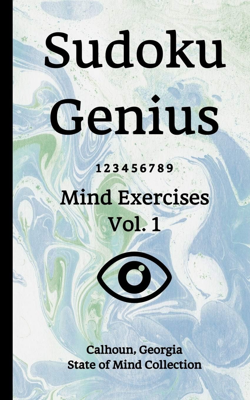 Sudoku Genius Mind Exercises Volume 1: Calhoun, Georgia State of Mind Collection