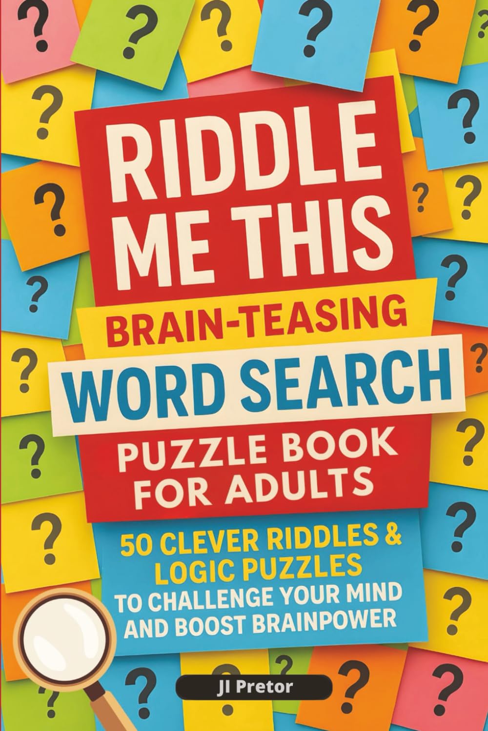 Riddle Me This: Adult Brain Teaser & Word Search Puzzle Book: 50 Logic Riddles and Challenging Puzzles to Train Your Mind, Boost Memory, and Enhance Focus