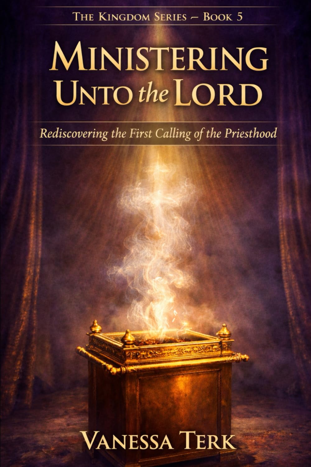 Ministering Unto the Lord: Rediscovering the First Calling of the Priesthood (The Kingdom Within Series)